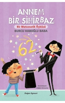 Annem Bir Sihirbaz - Bir Matematik Öyküsü - Burcu Haboğlu Baba - Doğan ve Egmont Yayıncılık Annem Bir Sihirbaz - Bir Matematik Öyküsü - Burcu Haboğlu Baba - Doğan ve Egmont Yayıncılık