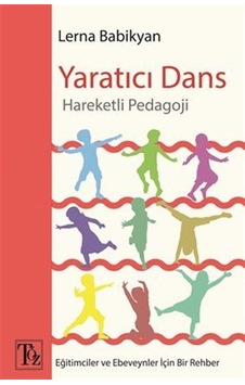 Yaratıcı Dans - Hareketli Pedagoji - Lerna Babikyan - Töz Yayınları Yaratıcı Dans - Hareketli Pedagoji - Lerna Babikyan - Töz Yayınları