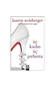 Üç Kadın Üç Pırlanta / Lauren Weisberger Üç Kadın Üç Pırlanta / Lauren Weisberger