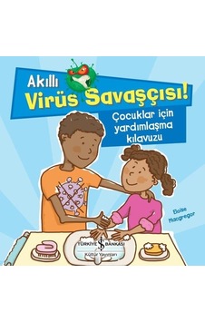 Çocuklar için Yardımlaşma Kılavuzu - Akıllı Virüs Savaşçısı! - Eloise Macgregor - İş Bankası Kültür Yayınları