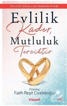 Evlilik Kader. Mutluluk Tercihtir / Fatih Reşit Civelekoğlu Evlilik Kader. Mutluluk Tercihtir / Fatih Reşit Civelekoğlu