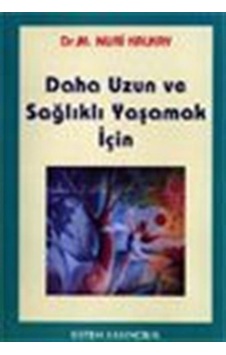 Daha Uzun ve Sağlıklı Yaşamak İçin / Dr. M. Nuri Kalkay Daha Uzun ve Sağlıklı Yaşamak İçin / Dr. M. Nuri Kalkay