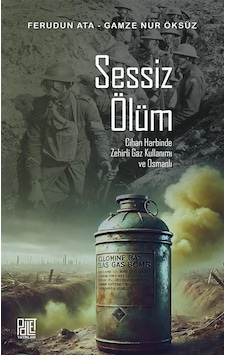 Sessiz Ölüm Cihan Harbinde Zehirli Gaz Kullanımı Ve Osmanlı / ... Sessiz Ölüm Cihan Harbinde Zehirli Gaz Kullanımı Ve Osmanlı / ...