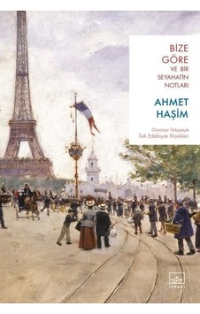 Bize Göre ve Bir Seyahatin Notları - Ahmet Haşim - İthaki Yayınları
