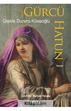 Gürcü Hatun - Gisele Köseoğlu - Gita Yayınevi Gürcü Hatun - Gisele Köseoğlu - Gita Yayınevi