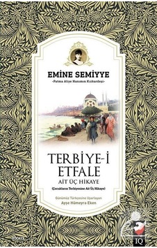 Terbiye-i Etfale Ait Üç Hikaye - Emine Semiyye - IQ Kültür Sanat Yayıncılık