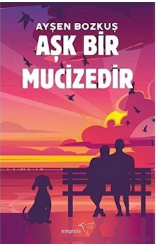 Aşk Bir Mucizedir / Müptela Yayınları / Ayşen Bozkuş