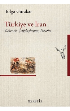 Türkiye Ve İran & Gelenek, Çağdaşlaşma, Devrim / Tolga Gürakar Türkiye Ve İran & Gelenek, Çağdaşlaşma, Devrim / Tolga Gürakar