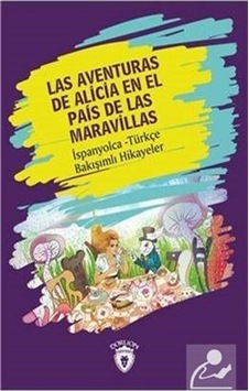 Las Aventuras de Alicia En El Pas de Las Maravillas - İspanyolca Türkçe Bakışımlı Hikayeler - Lewis Carroll - Dorlion Yayınevi