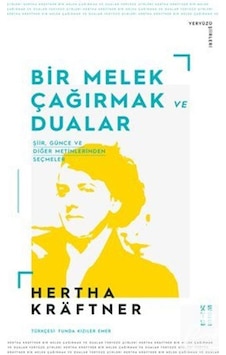 Bir Melek Çağırmak Ve Dualar / Şiir. Günce Ve Diğer Metinlerde... Bir Melek Çağırmak Ve Dualar / Şiir. Günce Ve Diğer Metinlerde...