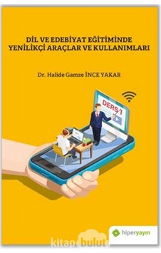 Dil ve Edebiyat Eğitiminde Yenilikçi Araçlar ve Kullanımları - Halide Gamze İnce Yakar - Hiperlink Dil ve Edebiyat Eğitiminde Yenilikçi Araçlar ve Kullanımları - Halide Gamze İnce Yakar - Hiperlink