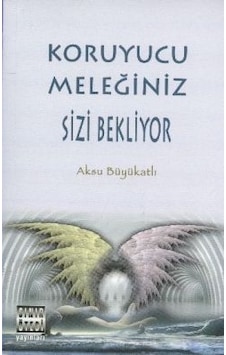 Koruyucu Meleğiniz Sizi Bekliyor - Aksu Büyükatlı - Sınır Ötesi Yayınları