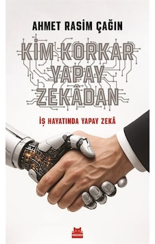 Kim Korkar Yapay Zekadan / Ahmet Rasim Çağın
