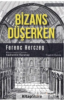 Bizans Düşerken - Ferenc Herczeg - Yeni İnsan Yayınevi Bizans Düşerken - Ferenc Herczeg - Yeni İnsan Yayınevi