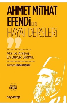 Ahmet Mithat Efendi'den Hayat Dersleri / Gökmen Küçükali Ahmet Mithat Efendi'den Hayat Dersleri / Gökmen Küçükali