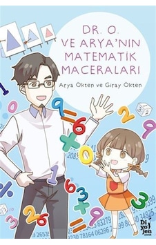 Dr. O Ve Arya'nın Matematik Maceraları / Arya Ökten Dr. O Ve Arya'nın Matematik Maceraları / Arya Ökten