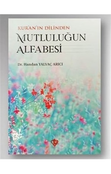 Kur'an'ın Dilinden Mutluluğun Alfabesi - Handan Yalvaç Arıcı - Türkiye Diyanet Vakfı Yayınları Kur'an'ın Dilinden Mutluluğun Alfabesi - Handan Yalvaç Arıcı - Türkiye Diyanet Vakfı Yayınları