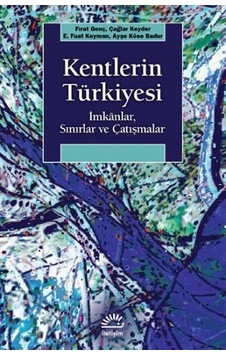 Kentlerin Türkiyesi: İmkanlar - Sınırlar ve Çatışmalar - Ayşe Köse Badur - İletişim Yayınları