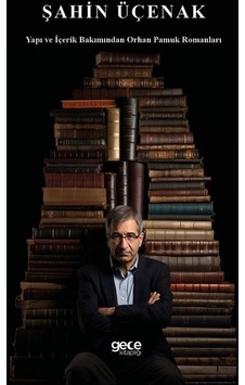 Yapı ve İçerik Bakımından Orhan Pamuk Romanları - Şahin Üçenak - Gece Kitaplığı Yapı ve İçerik Bakımından Orhan Pamuk Romanları - Şahin Üçenak - Gece Kitaplığı