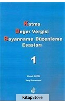 Katma Değer Vergisi Beyanname Düzenleme Esasları Cilt: 1 - Ahmet Güzel - Adana Nobel Kitabevi Katma Değer Vergisi Beyanname Düzenleme Esasları Cilt: 1 - Ahmet Güzel - Adana Nobel Kitabevi