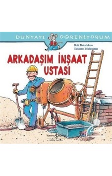 Arkadaşım Inşaat Ustası / Dünyayı Öğreniyorum / Ralf Butschkow Arkadaşım Inşaat Ustası / Dünyayı Öğreniyorum / Ralf Butschkow