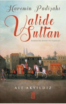 Haremin Padişahı Valide Sultan Haremin Padişahı Valide Sultan