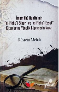 İmam Ebu Hanifenin El Fıkhul ve Ekber El Fıkhul Ebsat Kitaplarına Yönelik Şüphelerin Nakzı - Rüstem Mehdi - İlim&Hikmet İmam Ebu Hanifenin El Fıkhul ve Ekber El Fıkhul Ebsat Kitaplarına Yönelik Şüphelerin Nakzı - Rüstem Mehdi - İlim&Hikmet