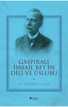 Gaspıralı İsmail Bey'in Dili Ve Üslubu / Yasemin Yılmaz Gaspıralı İsmail Bey'in Dili Ve Üslubu / Yasemin Yılmaz