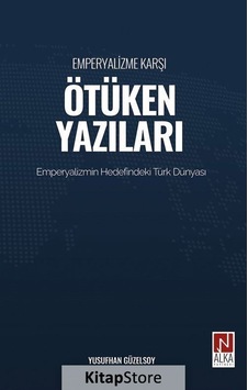 Emperyalizme Karşı Ötüken Yazıları - Emperyalizm Hedefindeki Türk Dünyası - Yusufhan Güzelsoy - Alka Yayınevi Emperyalizme Karşı Ötüken Yazıları - Emperyalizm Hedefindeki Türk Dünyası - Yusufhan Güzelsoy - Alka Yayınevi