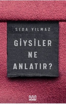 Giysiler Ne Anlatır? - Seda Yılmaz - Mundi