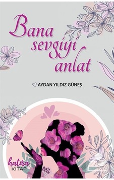 Bana Sevgiyi Anlat - Aydan Yıldız Güneş - Hatıra Kitap Bana Sevgiyi Anlat - Aydan Yıldız Güneş - Hatıra Kitap