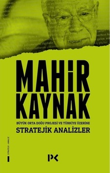 Stratejik Analizler - Büyük Orta Doğu Projesi ve Türkiye Üzerine - Mahir Kaynak - Profil Kitap