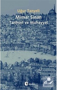 Mimar Sinan: Tarihsel Ve Muhayyel / Uğur Tanyeli 9786053162155