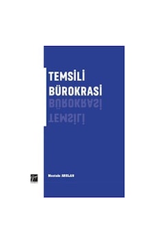 Temsili Bürokrasi - Mustafa Arslan - Gazi Kitabevi Temsili Bürokrasi - Mustafa Arslan - Gazi Kitabevi