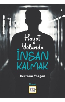 Hayat Yolunda İnsan Kalmak - Bestami Yazgan - Nar Genç Hayat Yolunda İnsan Kalmak - Bestami Yazgan - Nar Genç