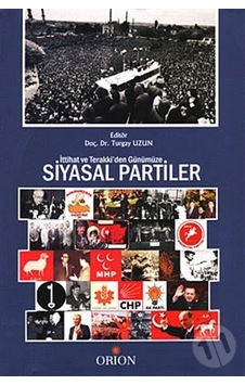 İttihat ve Terraki'den Günümüze Siyasal Partiler/turgay Uzun İttihat ve Terraki'den Günümüze Siyasal Partiler/turgay Uzun