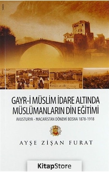 Gayr-i Müslim İdare Altında Müslümanların Din Eğitimi - Ayşe Zişan Furat - İdil Yayınları Gayr-i Müslim İdare Altında Müslümanların Din Eğitimi - Ayşe Zişan Furat - İdil Yayınları