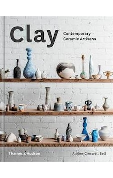 Clay: Contemporary Ceramic Artisans - Amber Creswell Bell - Thames & Hudson Clay: Contemporary Ceramic Artisans - Amber Creswell Bell - Thames & Hudson