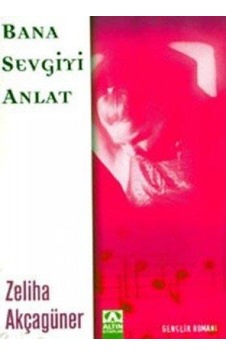 Bana Sevgiyi Anlat - Zeliha Akçagüner - Altın Kitaplar Bana Sevgiyi Anlat - Zeliha Akçagüner - Altın Kitaplar