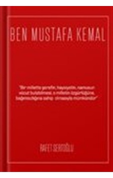 Ben Mustafa Kemal - Rafet Sertoğlu - 1923 Yayınları Ben Mustafa Kemal - Rafet Sertoğlu - 1923 Yayınları