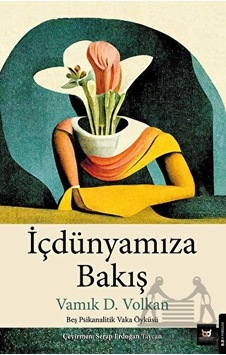 İçdünyamıza Bakış - Beş Psikanalitik Vaka Öyküsü - Vamık D. Volkan - Beyaz Baykuş