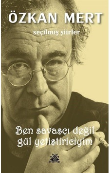 Ben Savaşçı Değil Gül Yetiştiriciyim - Seçilmiş Şiirler - Özkan Mert - Artshop Yayıncılık