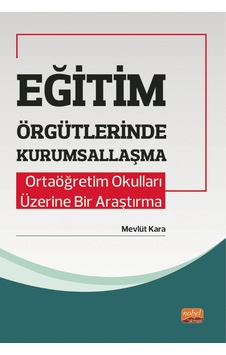 Eğitim Örgütlerinde Kurumsallaşma - Ortaöğretim Okulları Üzerine Bir Araştırma - Nobel Bilimsel Eserler Eğitim Örgütlerinde Kurumsallaşma - Ortaöğretim Okulları Üzerine Bir Araştırma - Nobel Bilimsel Eserler