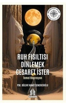 Ruh Fısıltısı Dinlemek Cesaret İster / Psk. Bülent Hamit Semer...