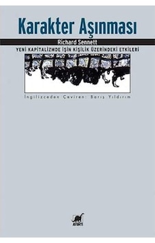 Karakter Aşınması: Yeni Kapitalizmde İşin Kişilik Üzerindeki Etkileri Karakter Aşınması: Yeni Kapitalizmde İşin Kişilik Üzerindeki Etkileri