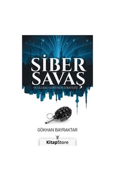 Siber Savaş ve Ulusal Güvenlik Stratejisi - Gökhan Bayraktar - Yeniyüzyıl Siber Savaş ve Ulusal Güvenlik Stratejisi - Gökhan Bayraktar - Yeniyüzyıl