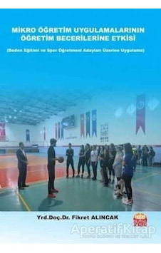 Mikro Öğretim Uygulamalarının Öğretim Becerilerine Etkisi-Beden Eğitimi ve Spor Öğretmen Adayları Üz - Fikret Alıncak - Nobel Bilimsel Eserler Mikro Öğretim Uygulamalarının Öğretim Becerilerine Etkisi-Beden Eğitimi ve Spor Öğretmen Adayları Üz - Fikret Alıncak - Nobel Bilimsel Eserler