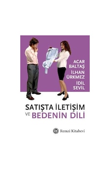 Satışta İletişim ve Bedenin Dili Acar Baltaş, İlhan Ürkmez, İdil Satışta İletişim ve Bedenin Dili Acar Baltaş, İlhan Ürkmez, İdil