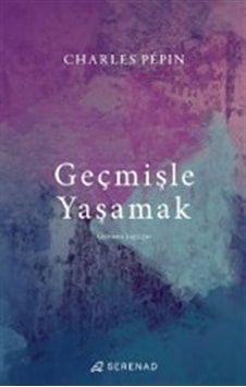 Geçmişle Yaşamak / Charles Pepin Geçmişle Yaşamak / Charles Pepin