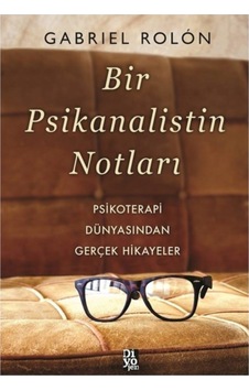Bir Psikanalistin Notları Psikoterapi Dünyasından Gerçek Hikayeler